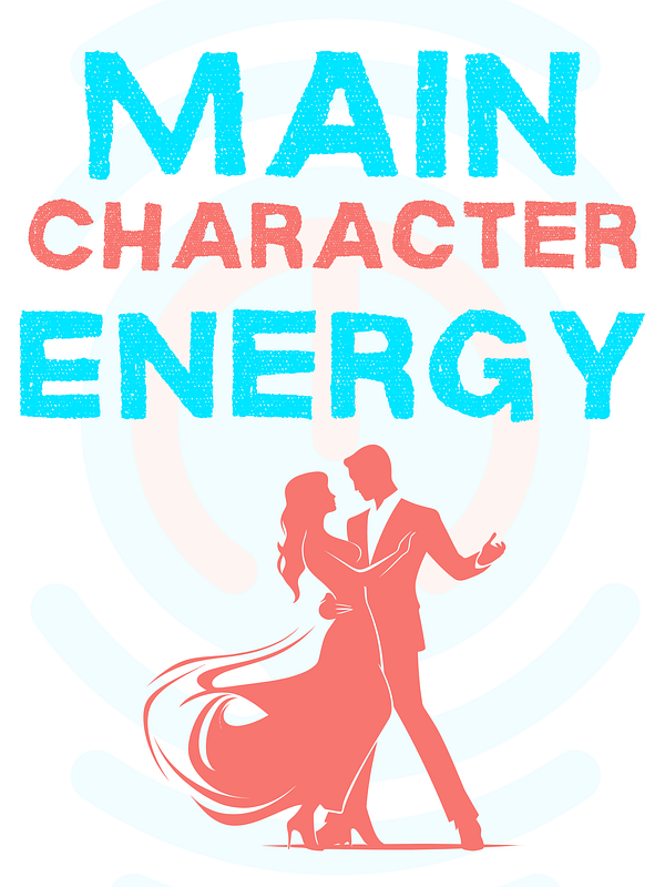 Main Character Energy